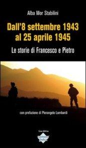 Dall'8 settembre 1943 al 25 aprile 1945. Le storie di Francesco e Pietro