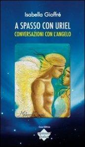 A spasso con Uriel. Conversazioni con l'angelo