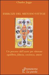 Esercizi del metodo Vittoz. Un percorso dell'essere per ritrovare equilibrio, fiducia, coscienza, amore