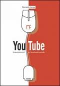 YouTube. Breve storia di un fenomeno sociale. Ediz. illustrata