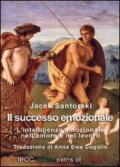 Il successo emozionale. L'intelligenza emzionale nell'amore e nel lavoro