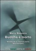 Buddha è morto. Nietzsche e l'aurora dello zen europeo