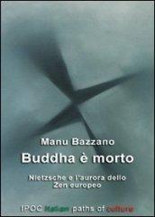 Buddha è morto. Nietzsche e l'aurora dello zen europeo