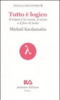 Tutto è logico. Il Lógos è la causa, il senso e il fine di tutto