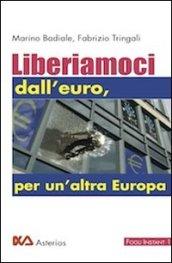 Liberiamoci - Liberiamoci dall'euro per un'altra europa (Fogli istant Vol. 1)