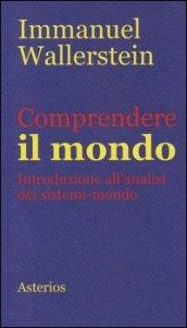 Comprendere il mondo. Introduzione all'analisi dei sistemi-mondo