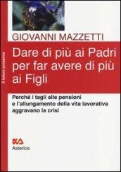 Dare di più ai padri per far avere di più ai figli. Perché i tagli alle pensioni e l'allungamento della vita lavorativa aggravano la crisi