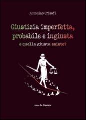 Giustizia imperfetta, probabile e ingiusta, e quella giusta esiste?