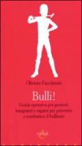 Bulli! Guida operativa per genitori, insegnanti e ragazzi per prevenire e combattere il bullismo