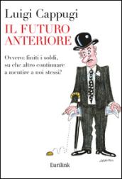 Il futuro anteriore. Ovvero: finiti i soldi, su che altro continuare a mentire a noi stessi?