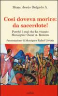 Così doveva morire: da sacerdote! Perché è così che ha vissuto Monsignor Óscar A. Romero