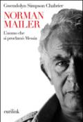 Norman Mailer. L'uomo che si proclamò Messia