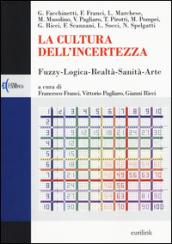 La cultura dell'incertezza. Fuzzy-logica-realtà-sanità-arte