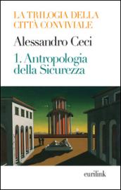Trilogia della città conviviale. 1.Antropologia della sicurezza