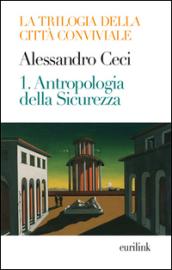 Trilogia della città conviviale. 1.Antropologia della sicurezza