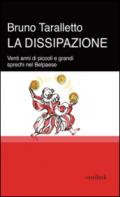 Dissipazione. Venti anni di piccoli e grandi sprechi nel Belpaese (La)