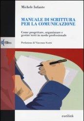 Manuale di scrittura per la comunicazione. Come progettare, organizzare e gestire testi in modo professionale