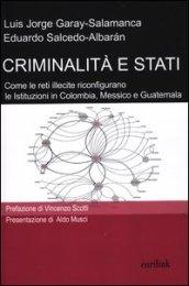 Criminalità e stati. Come le reti illecite riconfigurano le istituzioni in Colombia, Messico e Guatemala