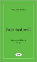 Dodici viaggi insoliti. Racconti in libertà. 3.