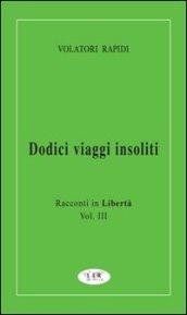 Dodici viaggi insoliti. Racconti in libertà. 3.