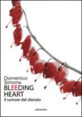 Bleeding heart. Il rumore del silenzio