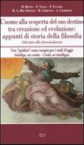 L'uomo alla scoperta del suo destino tra creazione ed evoluzione. Appunti di storia della filosofia (dal mito alla darwinolatria)