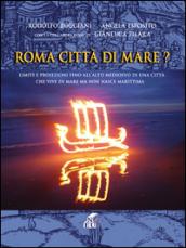 Roma città di mare? Limiti e proiezioni fino all'alto medioevo di una città che vive di mare ma non nasce marittima