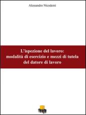 L'ispezione del lavoro. Modalità di esercizio e mezzi di tutela del datore di lavoro