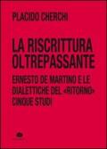 La riscrittura oltrepassante. Ernesto De Martino e le dialettiche del ritorno. Cinque studi