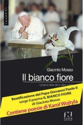 Il bianco fiore. Il poema della vita e delle opere di KArol Wojtyla