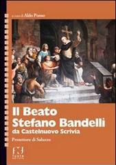 Il beato Stefano Bandelli da Castelnuovo Scrivia. Protettore di Saluzzo