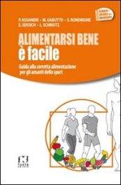 Alimentarsi bene è facile. Guida alla corretta alimentazione per gli amanti dello sport