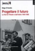 Progettare il futuro. Le Acli di Trieste e dell'Istria 1945-1966