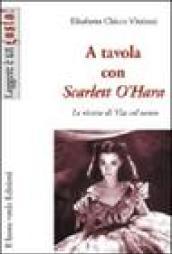 A tavola con Scarlett O'Hara. Le ricette di Via col vento. Ediz. illustrata