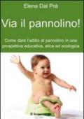 Via il pannolino. Come dare l'addio al pannolino in una prospettiva educativa, etica ed ecologica