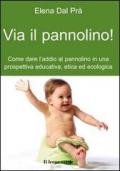 Via il pannolino! Come dare l'addio al pannolino in una prospettiva educativa, etica ed ecologica