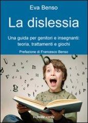 La dislessia. Una guida per genitori e insegnanti: teoria, trattamenti e giochi