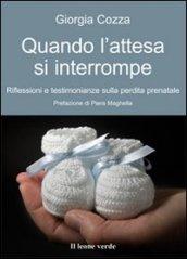 Quando l'attesa si interrompe. Riflessioni e testimonianze sulla perdita prenatale