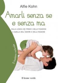 Amarli senza se e senza ma. Dalla logica dei premi e delle punizioni a quella dell'amore e della ragione