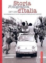 Storia fotografica 1967-1985 d'Italia. La contestazione, le nuove conquiste sociali, gli anni di piombo