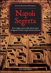 Napoli segreta. Breve viaggio esoterico nella città dei misteri tra leggende, miracoli e magie