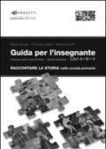 Raccontare la storia. Guida per l'insegnante. Per la Scuola elementare