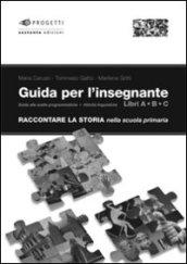 Raccontare la storia. Guida per l'insegnante. Per la Scuola elementare