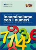 Incominciamo con i numeri. Testo facilitato di matematica per studenti stranieri. Per la Scuola media