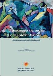 Il paesaggio tra realtà e rappresentazione. Studi in memoria di Lelio Pagani