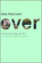 Over. American Way of life. Una minaccia ecologica vista dall'alto. Ediz. illustrata