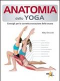 Anatomia dello yoga. Consigli per la corretta esecuzione delle asana