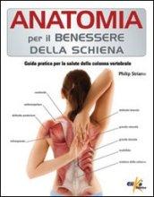 Anatomia per il benessere della schiena. Guida pratica per la salute della colonna vertebrale