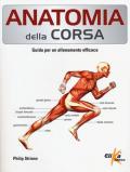 Anatomia della corsa. Guida per un alenamento efficace