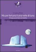 Ma per fortuna è una notte di luna. Trilogia pucciniana con delitto